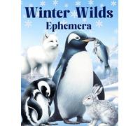 Winter Wilds Ephemera Book: High Quality Images Of Animals, For Paper Crafts, Scrapbooking, Mixed Media, Junk Journals, Collage Art, Artist Trading Cards, and More.