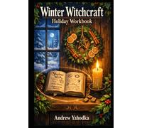 Winter Witchcraft Holiday Workbook: Cozy Yule Rituals, Shadow Journaling & Protection Magic for the Dark Season