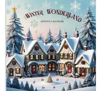 Winter Wonderland Advent Calendar: A Festive Journey to Joy and Reflection: 24 Days of Mindfulness, Gratitude, and Creative Magic for the Holiday Season