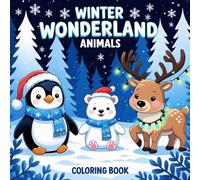 Winter Wonderland Animals: Cute Holiday Coloring Book: Adorable Snowy Creatures for Kids and Teens to Color