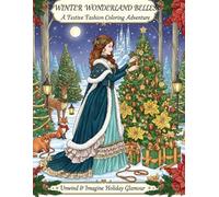Winter Wonderland Belles: Your Elegant Ladies Christmas Coloring Book Featuring Festive Fashion, Cozy Winter Scenes, and Designs for Relaxation and Creative Escape.