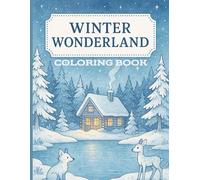Winter Wonderland Coloring Book: 50 Relaxing Winter Scenes, Animals, Cabins & Magical Landscapes