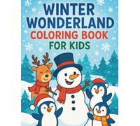 Winter Wonderland Coloring Book For Kids: Snowy Scenes, Holiday Fun & Festive Animals