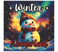 Winter Wonderland Fun Coloring Book For Kids and Adults: A Magical Collection of Holiday-Themed Pages with Snowmen, Reindeer, Penguins & More for Relaxation and Creativity