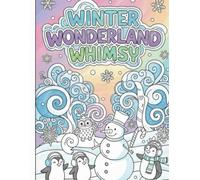 Winter Wonderland Whimsy Coloring Book: Magical Christmas and Winter Scenes for Kids Ages 6-10