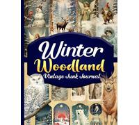Winter Woodland Vintage Junk Journal: Vintage Illustrations of Snowy Landscape for Paper Crafts, Mixed Media, Scrapbooking, Ephemera, Collage Art, Decoupage, And More