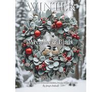 Winter Wreaths & Birds: Grayscale Coloring Book of Seasonal Botanicals, Blooming Flowers & Songbirds: Color Therapy Pages for Relaxation and Mindfulness