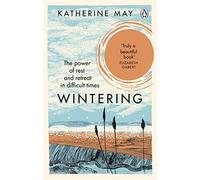 Wintering: the power of rest and retreat in difficult times - May Katherine