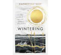 Wintering : The power of rest and retreat in difficult times: The life-changing Sunday Times bestseller
