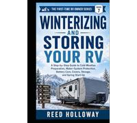 Winterizing and Storing Your RV: A Step-by-Step Guide to Cold-Weather Preparation, Water-System Protection, Battery Care, Covers, Storage, and Spring Start-Up
