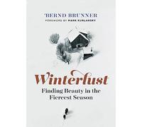 Winterlust: Finding Beauty in the Fiercest Season