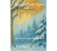 Wintermärchen: Von Schnee, Liebe und Wundern