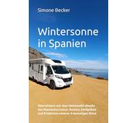 Wintersonne in Spanien: Überwintern mit dem Wohnmobil abseits des Massentourismus. Routen, Stellplätze und Erlebnisse unserer 4-monatigen Reise