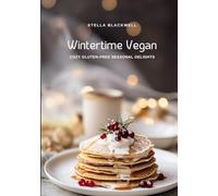Wintertime Vegan: Cozy Gluten-Free Seasonal Delights