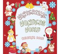 Wintertime Wonders World Coloring Book: A Festive Christmas and Winter Holiday Coloring Adventure for Kids Ages 4-8