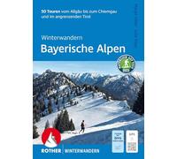 Winterwandern Bayerische Alpen: 50 Touren vom Allgäu bis zum Chiemgau und im angrenzenden Tirol. Mit GPS-Tracks