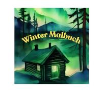 Winterzauber mit Nordlicht-Motiven - Kreatives Malbuch für Erwachsene: Winter Naturmotive & Nordlichter - Ausmalbuch zur Entspannung für Erwachsene