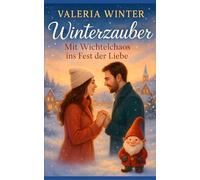 Winterzauber - Mit Wichtelchaos ins Fest der Liebe