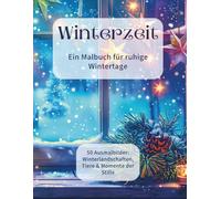Winterzeit - Ein Malbuch für ruhige Wintertage: 50 Ausmalbilder: Winterlandschaften, Tiere & Momente der Stille