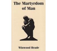 Winwood Reade The Martyrdom of Man (Tascabile)
