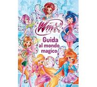 Winx Club. Guida al mondo magico
