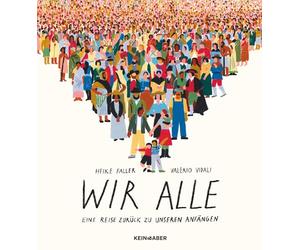 Wir alle: Eine Reise zurück zu unseren Anfängen: Eine Reise zurück zu unseren Anfängen | Ein Buch für die ganze Familie