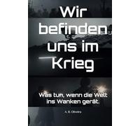 Wir befinden uns im Krieg: Was tun, wenn die Welt ins Wanken gerät.