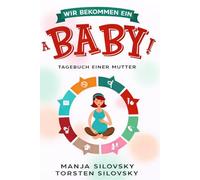 Wir bekommen ein Baby!: Tagebuch einer Mutter - Von der Schwangerschaft bis zum ersten Geburtstag