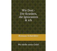 Wir Drei - Die Kranken, die Ignoranten & ich: Wo bleibt mein Geld?