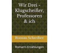 Wir Drei - Klugscheißer, Professoren & ich: Roman’s Erzählungen