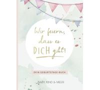 Wir feiern, dass es dich gibt: Dein Geburtstage-Buch - NUOVO