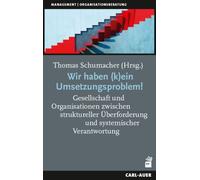 Wir haben (k)ein Umsetzungsproblem!: Gesellschaft und Organisationen zwischen struktureller Überforderung und systemischer Verantwortung. Eine Festschrift für Rudolf Wimmer