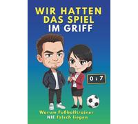 Wir hatten das Spiel im Griff: Warum Fussballtrainer nie falsch liegen