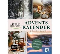 Wir in Bayern - Adventskalender Stade Zeit: 24 Rezepte, stimmungsvolle Geschichten, Dekoideen und Impulse für einen gemütlichen Advent aus der beliebten BR-Sendung - Mit Seiten zum Auftrennen