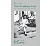 Wir Kinder des Dritten Reiches: Oder warum die Welt nicht besser wurde