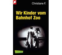 Wir Kinder vom Bahnhof Zoo: Eine Kindheit zwischen Heroin und Kinderstrich - nach einer wahren Geschichte