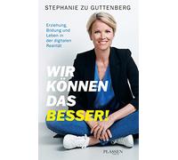 Wir können das besser!: Erziehung, Bildung und Leben in der digitalen Realität