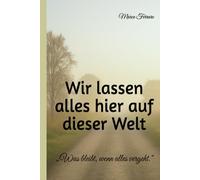 Wir lassen alles hier auf dieser Welt: „Was bleibt, wenn alles vergeht.“