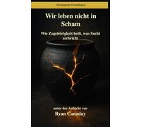 Wir leben nicht in Scham: Wie Zugehörigkeit heilt, was Sucht zerbricht: 14