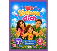 Wir lieben dich: Malbuch ab 6 Jahren - 40 einfache Ausmalbilder voller Gefühl, geliebt zu sein