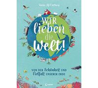 Wir lieben die Welt!: Von der Schönheit und Vielfalt unserer Erde - Faszinierendes Sachbuch über die Wunder unseres Planeten für Kinder ab 6 Jahren