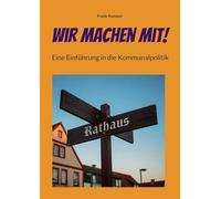 Wir machen mit!: Eine Einführung in die Kommunalpolitik