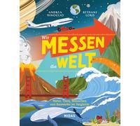 Wir messen die Welt: Natur, Tiere, Menschen und Bauwerke im Vergleich. Ein Wissensbuch für Kinder mit erstaunlichen Fakten und verständlichen Infografiken. Kinderbuch ab 10 Jahren