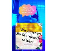 Wir müssen die Sternkinder retten: Sandra Mularczyk über Autismus, Mutismus und Höchstbegabung. Andersanderssein in einer Welt, die l(i)eben verlernt hat