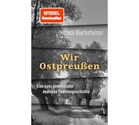 Wir Ostpreußen: Eine ganz gewöhnliche deutsche Familiengeschichte | 80 Jahre nach der Flucht: eine Reise zurück.