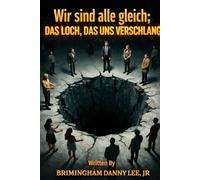 Wir sind alle gleich; das Loch, das uns verschlang