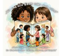 „Wir sind alle gleich! Oder doch nicht?”: „Wenn Kinder Unterschiede entdecken - Ein Bilderbuch über Vielfalt, Toleranz und Respekt“