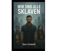 Wir sind alle Sklaven: Ein Buch über Macht, Moral, Kontrolle und das vergessene Selbst