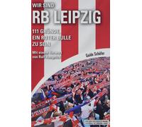 Wir sind RB Leipzig: 111 Gründe, ein Roter Bulle zu sein. Mit einem Vorwort von
