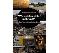 Wir spielen nicht mehr mit !: Über Trauer im weitesten Sinn